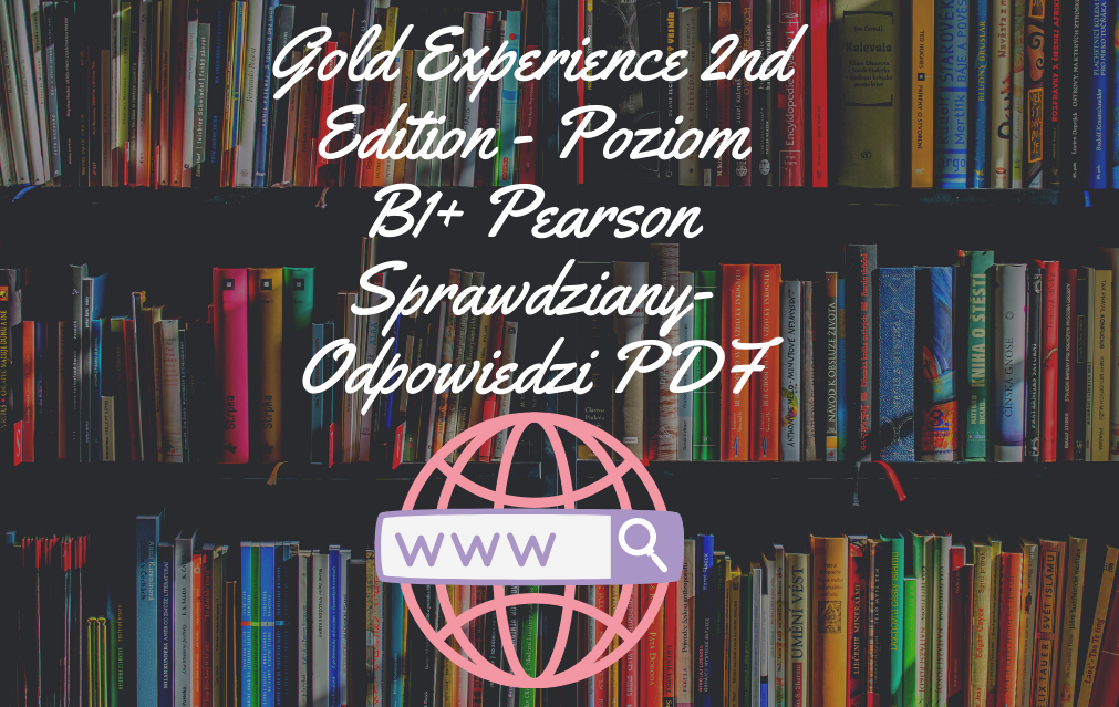 Gold Experience 2nd Edition - Poziom B1+ Pearson Sprawdziany-Odpowiedzi PDF