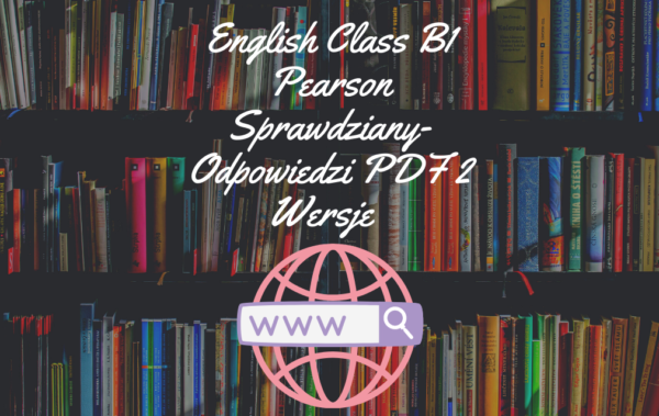 English Class B1 Pearson Sprawdziany-Odpowiedzi PDF 2 Wersje