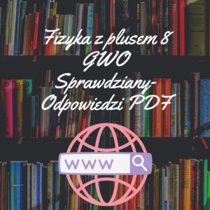 Fizyka z plusem 8 GWO Sprawdziany-Odpowiedzi PDF