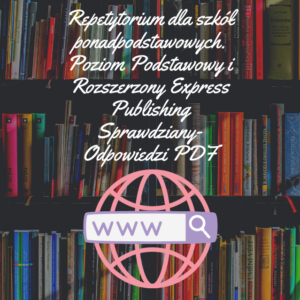 Repetytorium dla szkół ponadpodstawowych. Poziom Podstawowy i Rozszerzony Express Publishing Sprawdziany-Odpowiedzi PDF