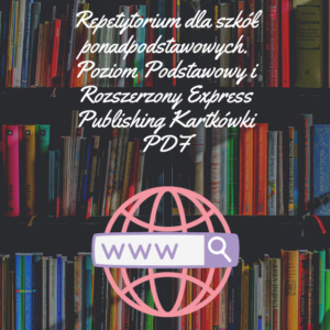 Repetytorium dla szkół ponadpodstawowych. Poziom Podstawowy i Rozszerzony Express Publishing Kartkówki PDF
