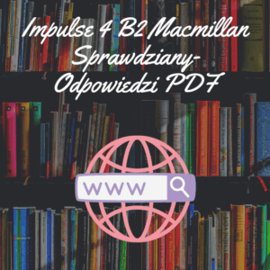 Impulse 4 B2 Macmillan Sprawdziany-Odpowiedzi PDF