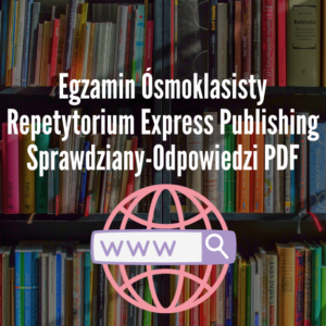 Egzamin Ósmoklasisty Repetytorium Express Publishing Sprawdziany-Odpowiedzi PDF