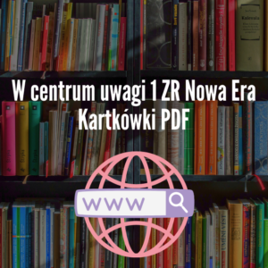 W centrum uwagi 1 ZR Nowa Era Kartkówki PDF