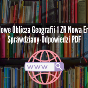Nowe Oblicza Geografii 1 ZR Nowa Era Sprawdziany-Odpowiedzi PDF