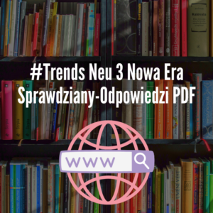 #Trends Neu 3 Nowa Era Sprawdziany-Odpowiedzi PDF