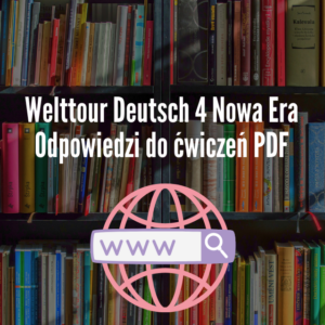 Welttour Deutsch 4 Nowa Era Odpowiedzi do ćwiczeń PDF
