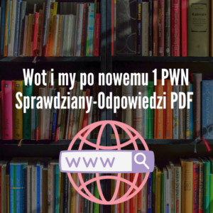 Wot i my po nowemu 1 PWN Sprawdziany-Odpowiedzi PDF