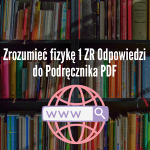 Zrozumieć fizykę 1 ZR Odpowiedzi do Podręcznika PDF