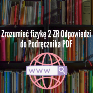 Zrozumieć fizykę 2 ZR Odpowiedzi do Podręcznika PDF