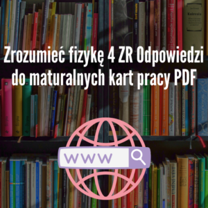 Zrozumieć fizykę 4 ZR Odpowiedzi do maturalnych kart pracy PDF