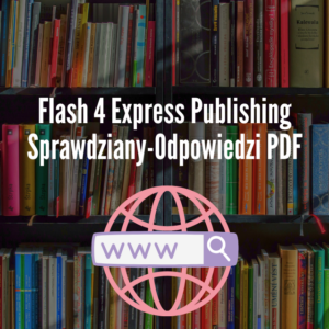 Flash 4 Express Publishing Sprawdziany-Odpowiedzi PDF
